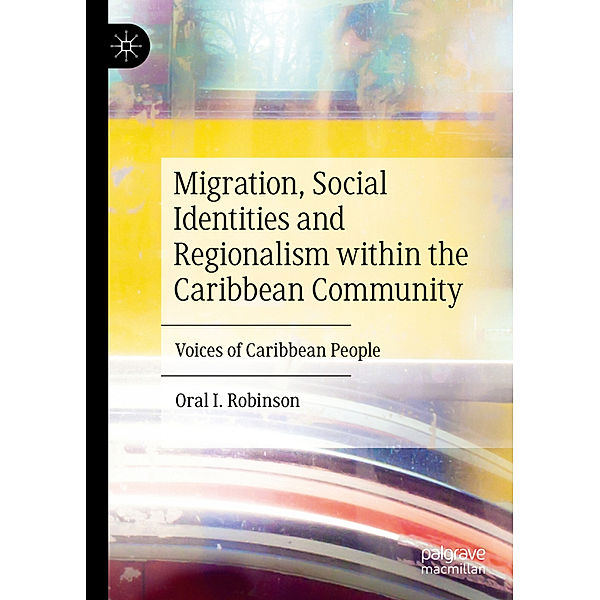 Migration, Social Identities and Regionalism within the Caribbean Community, Oral I. Robinson