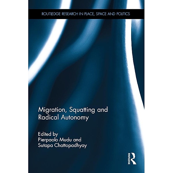 Migration, Squatting and Radical Autonomy / Routledge Research in Place, Space and Politics