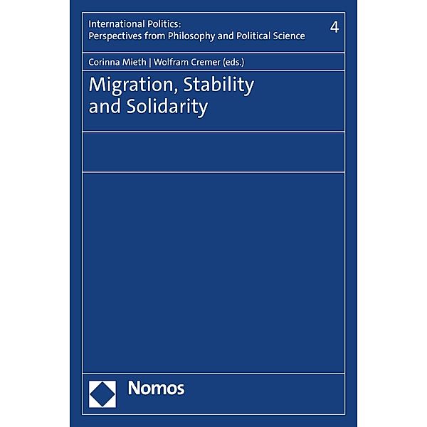 Migration, Stability and Solidarity / International Politics: Perspectives from Philosophy and Political Science Bd.4