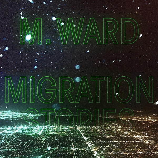 Migration Stories, M. Ward