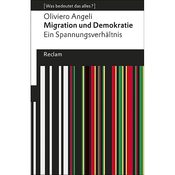Migration und Demokratie / Reclams Universal-Bibliothek - [Was bedeutet das alles?], Oliviero Angeli