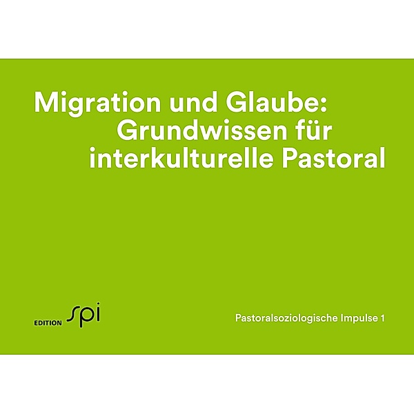 Migration und Glaube: Grundwissen für interkulturelle Pastoral, Eva Baumann-Neuhaus