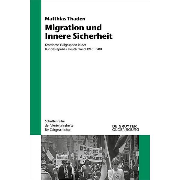 Migration und Innere Sicherheit / Schriftenreihe der Vierteljahrshefte für Zeitgeschichte Bd.124, Matthias Thaden