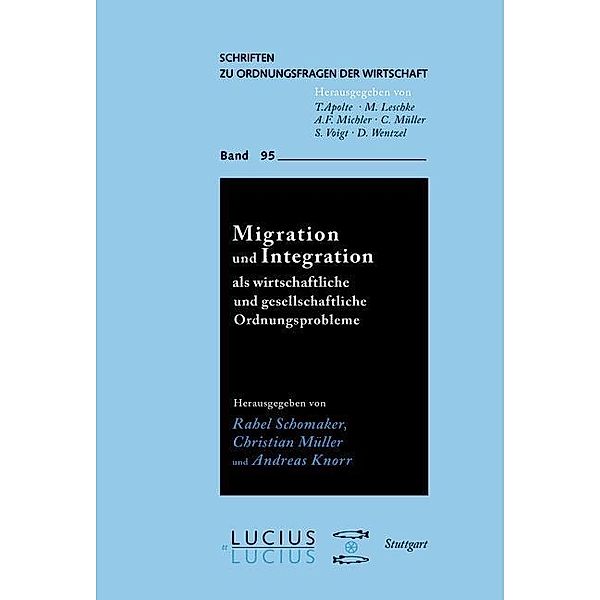 Migration und Integration als wirtschaftliche und gesellschaftliche Ordnungsprobleme / Schriften zu Ordnungsfragen der Wirtschaft Bd.95