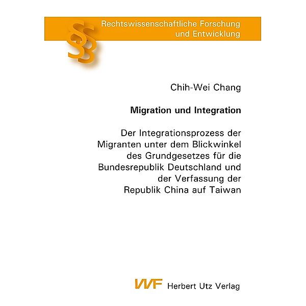 Migration und Integration / Rechtswissenschaftliche Forschung und Entwicklung Bd.813, Chih-Wei Chang