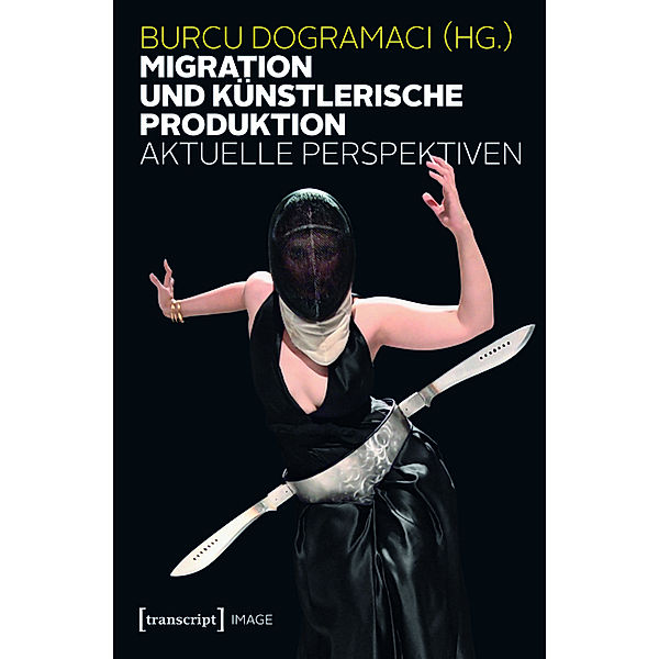 Migration und künstlerische Produktion / Image Bd.52