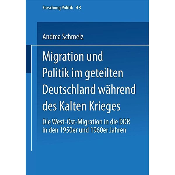 Migration und Politik im geteilten Deutschland während des Kalten Krieges / Forschung Politik Bd.43, Andrea Schmelz