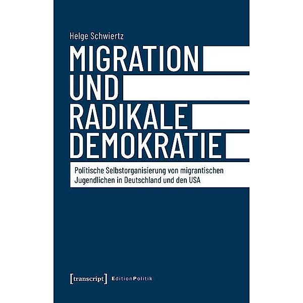 Migration und radikale Demokratie / Edition Politik Bd.80, Helge Schwiertz