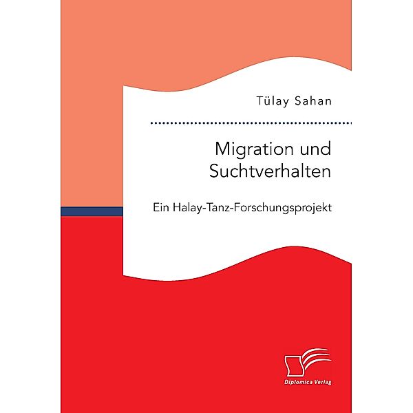 Migration und Suchtverhalten. Ein Halay-Tanz-Forschungsprojekt, Tülay Sahan