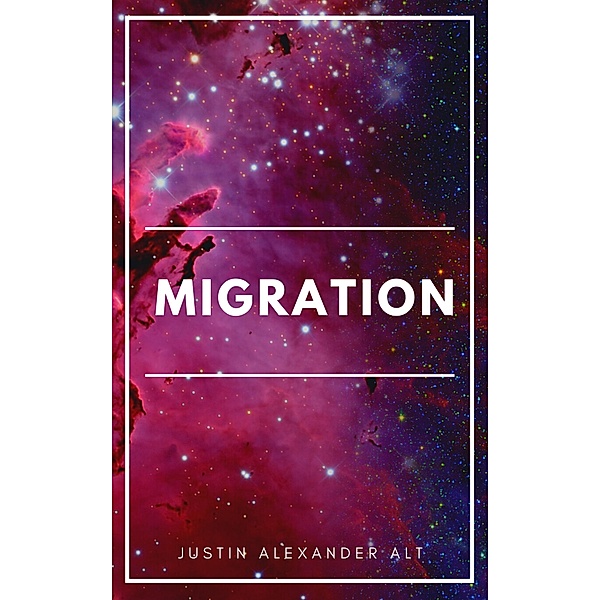 Migration (Unending Earths (A Science Fiction Exploration and First Contact Adventure), #1) / Unending Earths (A Science Fiction Exploration and First Contact Adventure), Justin Alexander Alt