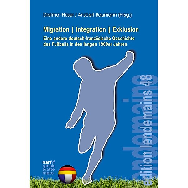 Migration|Integration|Exklusion - Eine andere deutsch-französische Geschichte des Fussballs / edition lendemains Bd.48