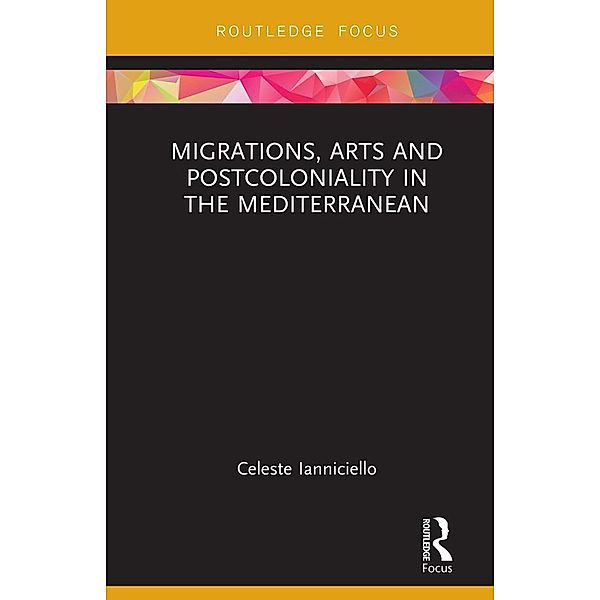 Migrations, Arts and Postcoloniality in the Mediterranean, Celeste Ianniciello