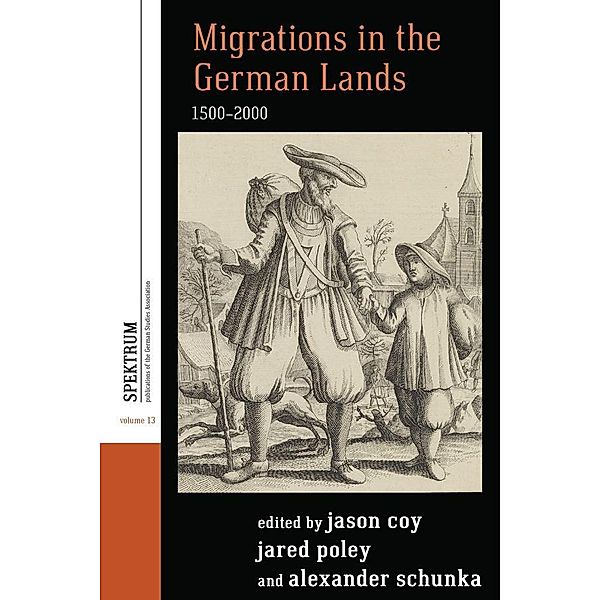 Migrations in the German Lands, 1500-2000 / Spektrum: Publications of the German Studies Association Bd.13