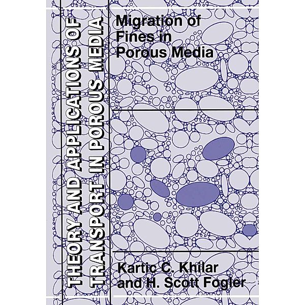 Migrations of Fines in Porous Media / Theory and Applications of Transport in Porous Media Bd.12, Kartic C. Khilar, H. Scott Fogler