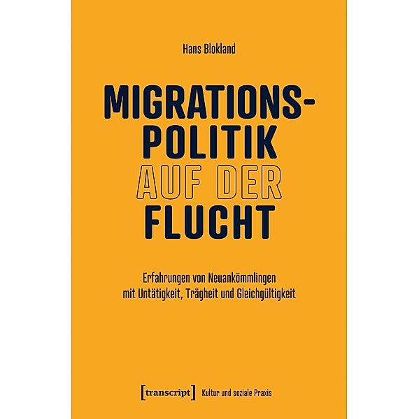 Migrationspolitik auf der Flucht / Kultur und soziale Praxis, Hans Blokland