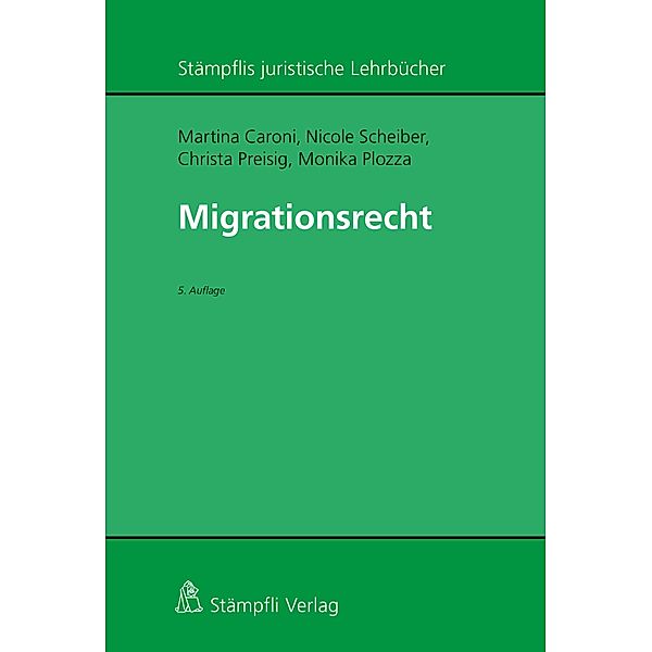 Migrationsrecht / Stämpflis juristische Lehrbücher, Martina Caroni, Nicole Scheiber, Christa Preisig, Monika Plozza
