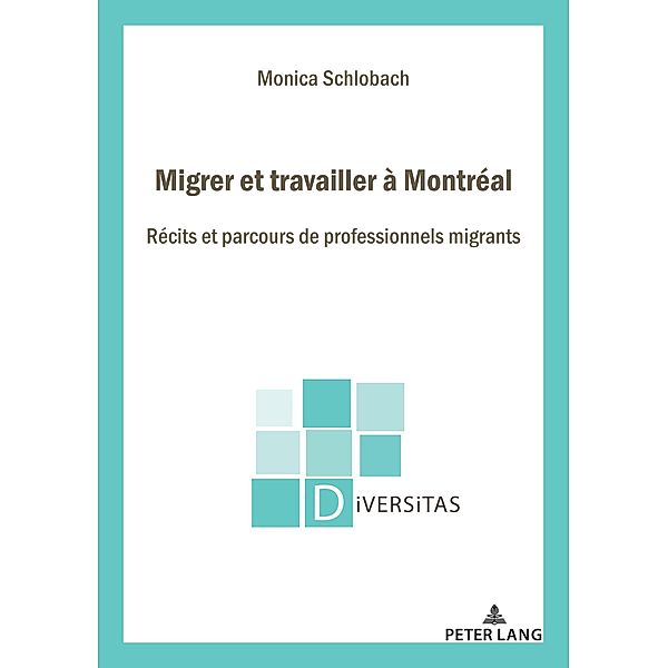 Migrer et travailler à Montréal / Diversitas Bd.30, Monica Schlobach