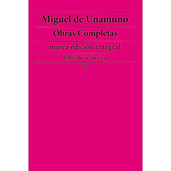 Miguel de Unamuno: Obras completas (nueva edición integral) / biblioteca iberica Bd.53, Miguel de Unamuno