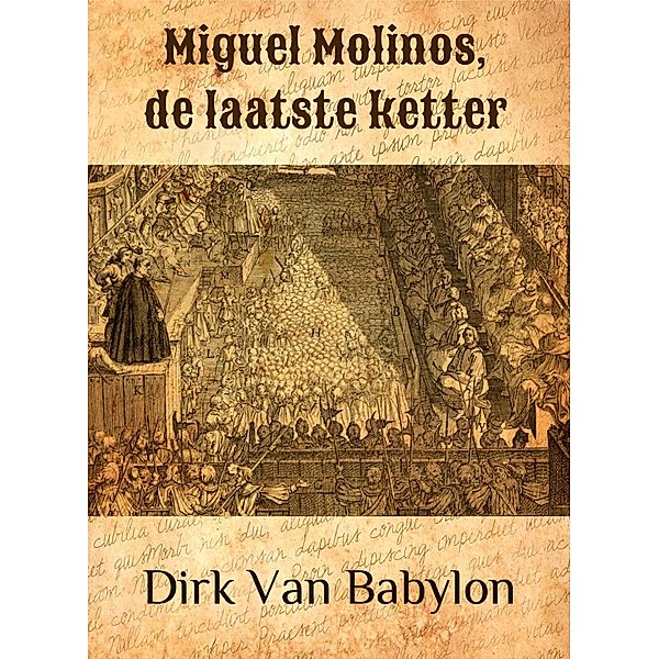 Miguel Molinos, de laatste ketter, Dirk van Babylon