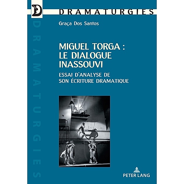 Miguel Torga : le dialogue inassouvi / Dramaturgies Bd.38, Graça Dos Santos