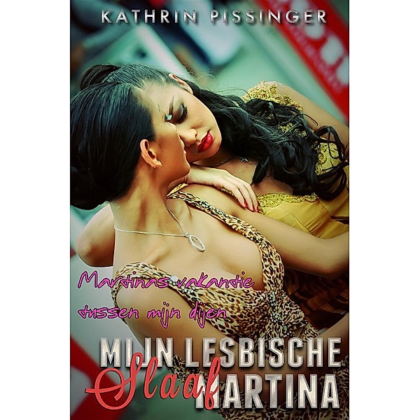 Mijn lesbische slaaf Martina: Martinas vakantie tussen mijn dijen, Kathrin Pissinger
