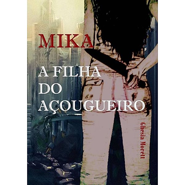 Mika - A Filha do Açougueiro / MIKA, Ghesia Morett