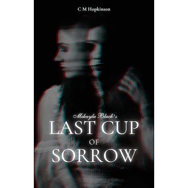 Mikayla Black's Last Cup of Sorrow, C M Hopkinson
