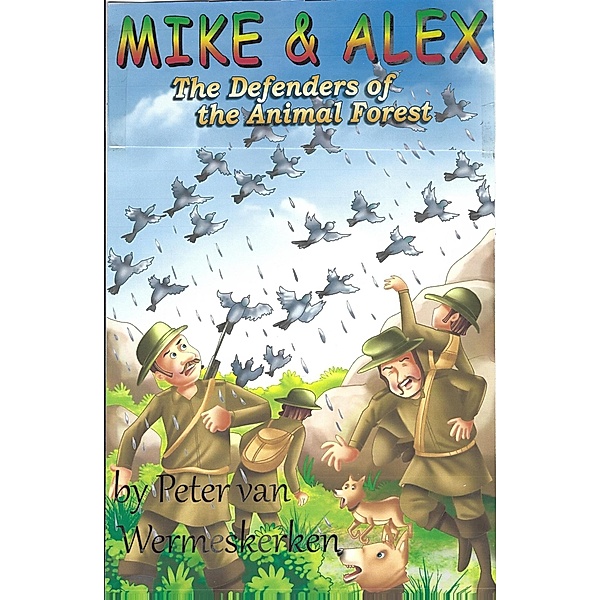 Mike & Alex, the Defenders of the Animal Forest / Mike & Alex, Peter van Wermeskerken