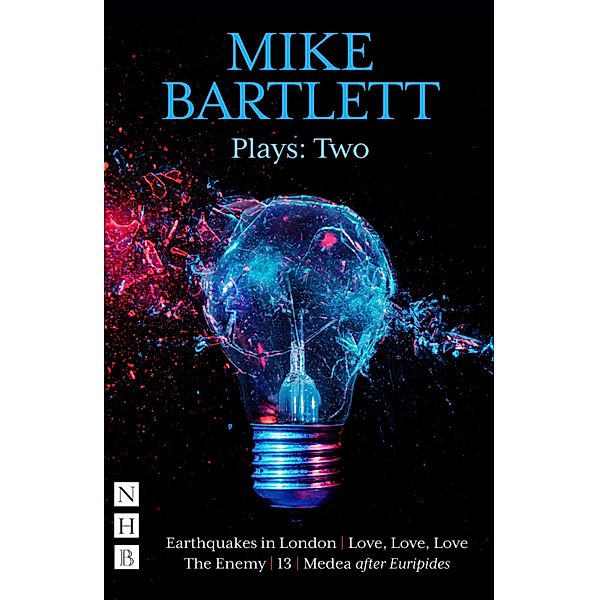 Mike Bartlett Plays: Two (NHB Modern Plays), Mike Bartlett