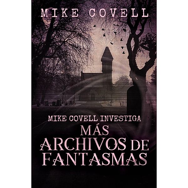 Mike Covell Investiga Más Archivos de Fantasmas, Mike Covell