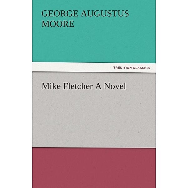 Mike Fletcher A Novel / tredition, George (George Augustus) Moore