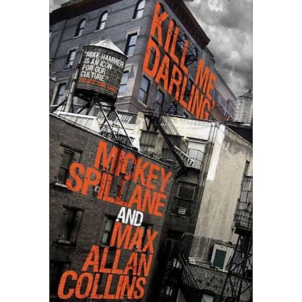 Mike Hammer: Kill Me, Darling, Mickey Spillane, Max A. Collins