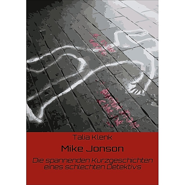 Mike Jonson / Die spannenden Kurzgeschichten eines schlechten Detektivs Bd.1, Talia Klenk