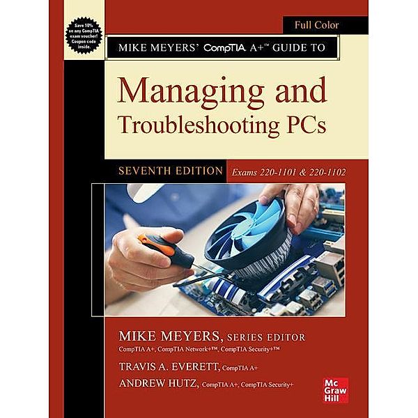 Mike Meyers' CompTIA A+ Guide to Managing and Troubleshooting PCs, Seventh Edition (Exams 220-1101 & 220-1102), Mike Meyers, Travis Everett, Andrew Hutz