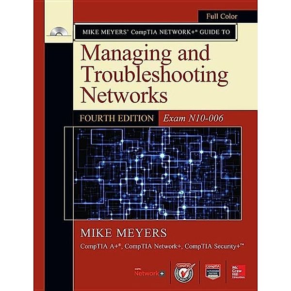 Mike Meyers Comptia Network+ Guide to Managing and Troubleshooting Networks, Fourth Edition (Exam N10-006), Mike Meyers