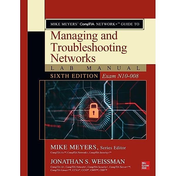 Mike Meyers' CompTIA Network+ Guide to Managing and Troubleshooting Networks Lab Manual (Exam N10-008), Jonathan Weissman