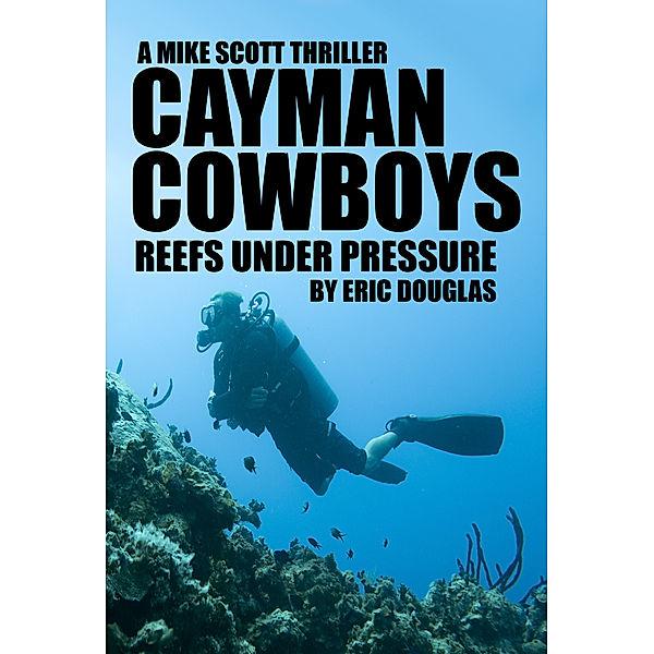 Mike Scott thriller series: Cayman Cowboys: Reefs Under Pressure, Eric Douglas