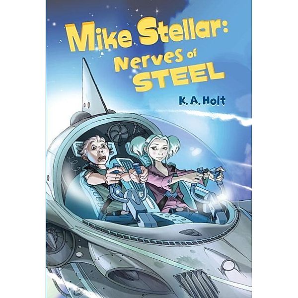 Mike Stellar: Nerves of Steel, K. A. Holt