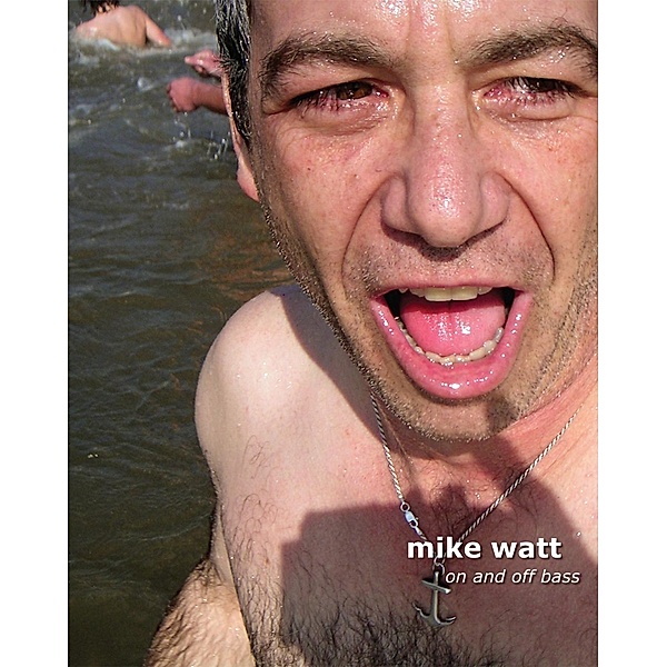 Mike Watt: On and Off Bass