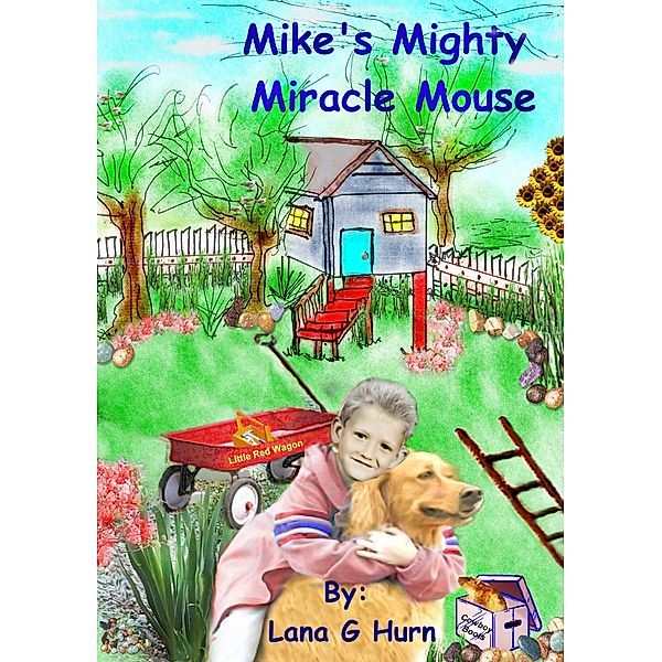 Mike's Mighty Miracle Mouse, Lana G. Hurn