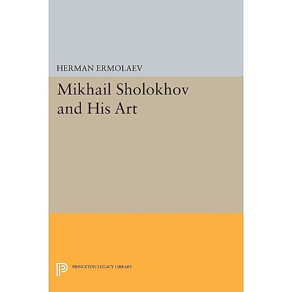 Mikhail Sholokhov and His Art / Princeton Legacy Library, Herman Ermolaev