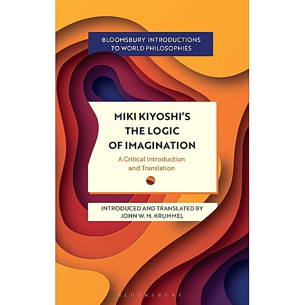Miki Kiyoshi's The Logic of Imagination / Bloomsbury Introductions to World Philosophies, Kiyoshi Miki