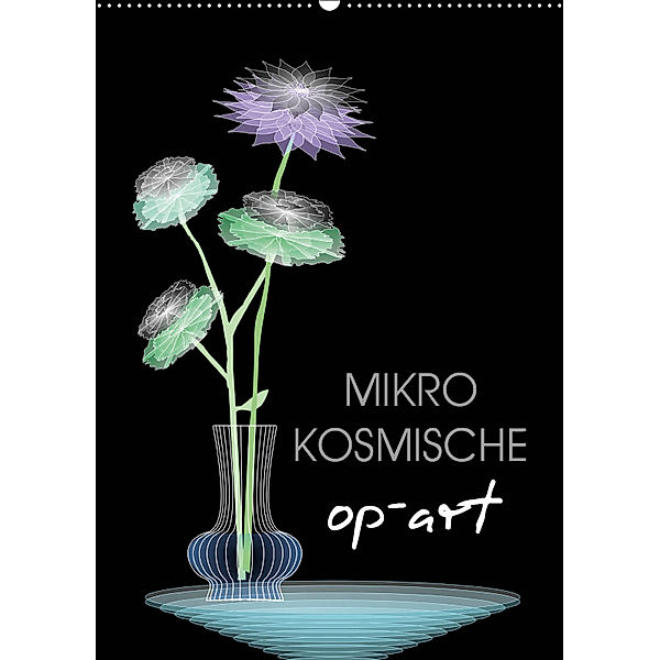 Mikro Kosmische op-Art (Wandkalender 2019 DIN A2 hoch), Dag U. Irle