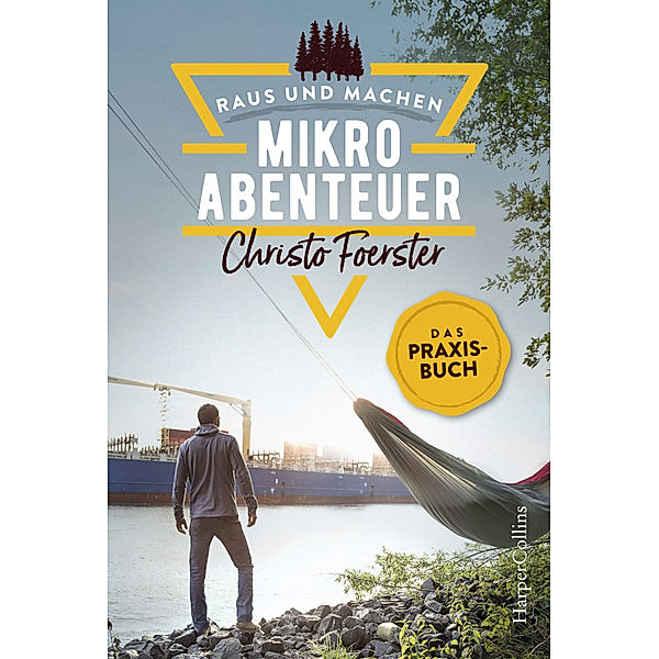 Mikroabenteuer - Das Praxisbuch / Raus und machen! Bd.1, Christo Foerster