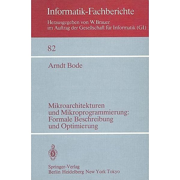 Mikroarchitekturen und Mikroprogrammierung: Formale Beschreibung und Optimierung / Informatik-Fachberichte Bd.82, A. Bode