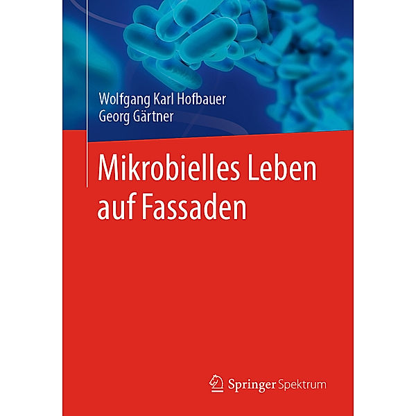 Mikrobielles Leben auf Fassaden, Wolfgang Karl Hofbauer, Georg Gärtner