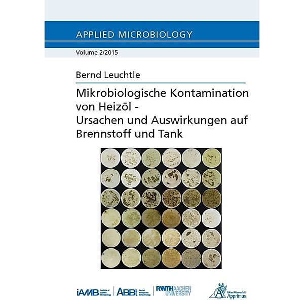 Mikrobiologische Kontamination von Heizöl - Ursachen und Auswirkungen auf Brennstoff und Tank, Bernd Leuchtle