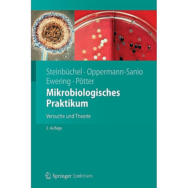 Mikrobiologisches Praktikum / Springer-Lehrbuch, Alexander Steinbüchel, Fred Bernd Oppermann-Sanio, Christian Ewering, Markus Pötter