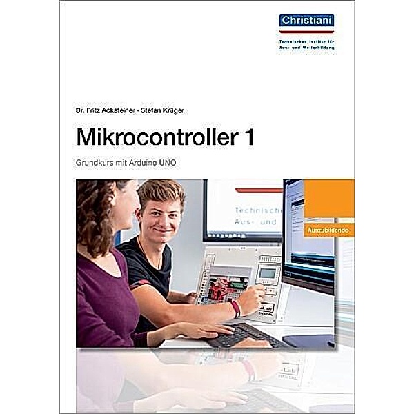 Mikrocontroller 1 Grundkurs mit Arduino UNO, Fritz Acksteiner, Stefan Krüger
