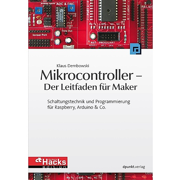 Mikrocontroller - Der Leitfaden für Maker / HardwareHacks Edition, Klaus Dembowski
